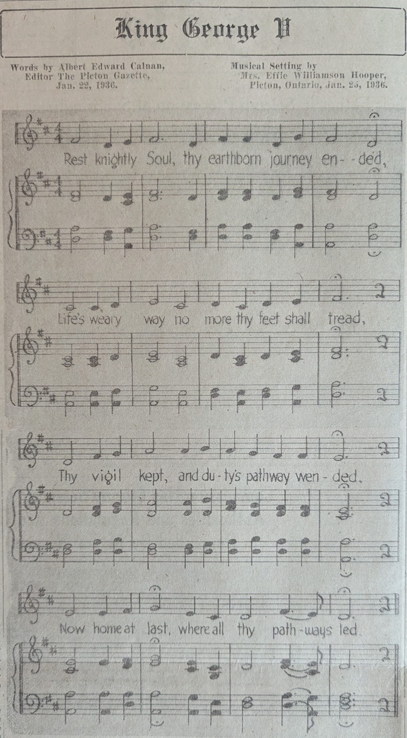 <p>“King George V”: Words by Albert Edward Calnan, Editor The Picton Gazette, Jan. 22, 1936; Musical Setting by Mrs. Effie Williamson Hooper, Picton, Ontario, Jan. 25, 1936.</p>
